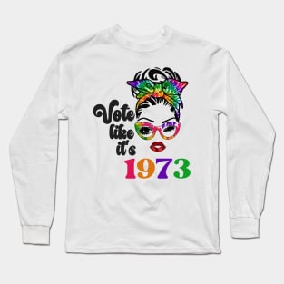 Vote Like It's 1973 Long Sleeve T-Shirt